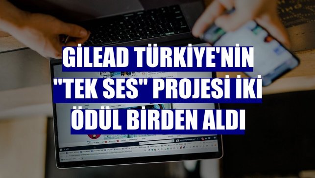 Gilead Türkiye'nin "Tek Ses" projesi iki ödül birden aldı