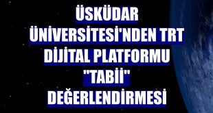 Üsküdar Üniversitesi'nden TRT dijital platformu 'tabii' değerlendirmesi
