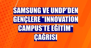 Samsung ve UNDP'den gençlere 'Innovation Campus'te eğitim' çağrısı