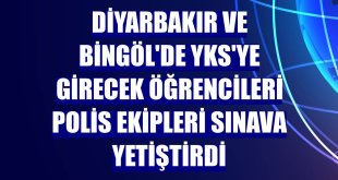 Diyarbakır ve Bingöl'de YKS'ye girecek öğrencileri polis ekipleri sınava yetiştirdi
