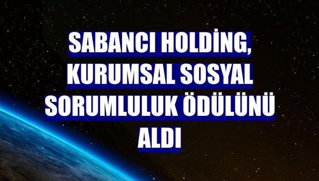 Sabancı Holding, kurumsal sosyal sorumluluk ödülünü aldı