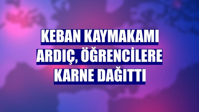 Keban Kaymakamı Ardıç, öğrencilere karne dağıttı