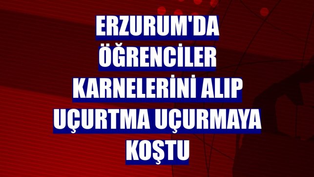 Erzurum'da öğrenciler karnelerini alıp uçurtma uçurmaya koştu