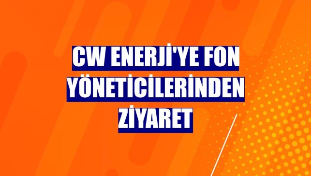 CW Enerji'ye fon yöneticilerinden ziyaret