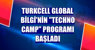 Turkcell Global Bilgi'nin 'Techno Camp' programı başladı