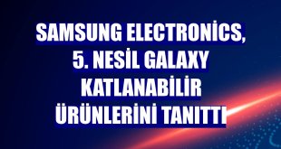 Samsung Electronics, 5. nesil Galaxy katlanabilir ürünlerini tanıttı