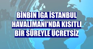 BinBin İGA İstanbul Havalimanı'nda kısıtlı bir süreyle ücretsiz
