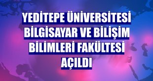 Yeditepe Üniversitesi Bilgisayar ve Bilişim Bilimleri Fakültesi açıldı