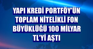 Yapı Kredi Portföy'ün toplam nitelikli fon büyüklüğü 100 milyar TL'yi aştı