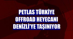 Petlas Türkiye Offroad heyecanı Denizli'ye taşınıyor