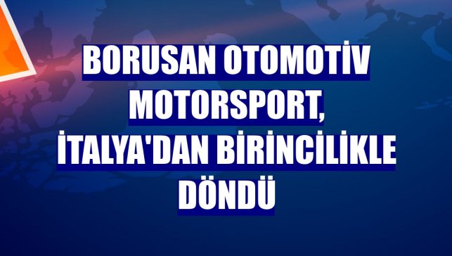 Borusan Otomotiv Motorsport, İtalya'dan birincilikle döndü