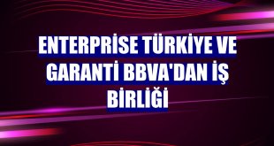 Enterprise Türkiye ve Garanti BBVA'dan iş birliği