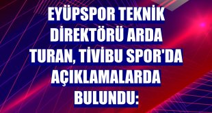 Eyüpspor Teknik Direktörü Arda Turan, Tivibu Spor'da açıklamalarda bulundu: