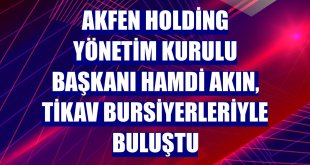Akfen Holding Yönetim Kurulu Başkanı Hamdi Akın, TİKAV bursiyerleriyle buluştu