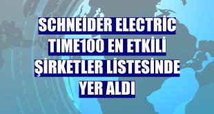 Schneider Electric TIME100 En Etkili Şirketler listesinde yer aldı