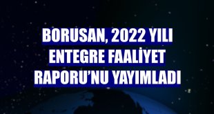 Borusan, 2022 yılı Entegre Faaliyet Raporu’nu yayımladı