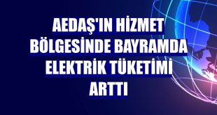 AEDAŞ'ın hizmet bölgesinde bayramda elektrik tüketimi arttı