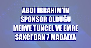 Abdi İbrahim'in sponsor olduğu Merve Tuncel ve Emre Sakcı'dan 7 madalya