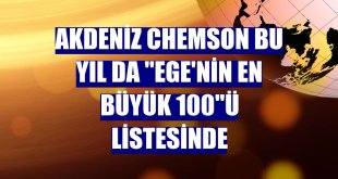 Akdeniz Chemson bu yıl da 'Ege'nin en büyük 100'ü listesinde