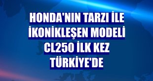 Honda'nın tarzı ile ikonikleşen modeli CL250 ilk kez Türkiye'de