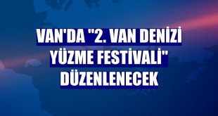 Van'da '2. Van Denizi Yüzme Festivali' düzenlenecek