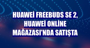 Huawei FreeBuds SE 2, Huawei Online Mağazası'nda satışta