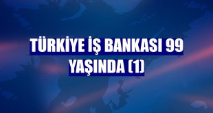 Türkiye İş Bankası 99 yaşında (1)