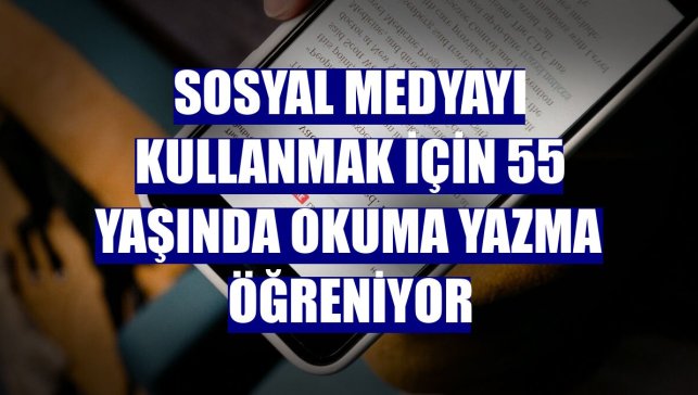 Sosyal medyayı kullanmak için 55 yaşında okuma yazma öğreniyor