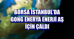 Borsa İstanbul'da gong Enerya Enerji AŞ için çaldı