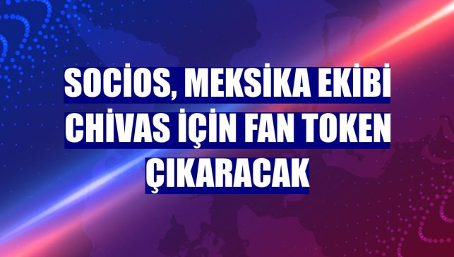 Socios, Meksika ekibi Chivas için fan token çıkaracak