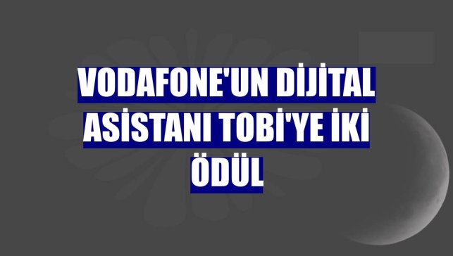Vodafone'un dijital asistanı TOBi'ye iki ödül
