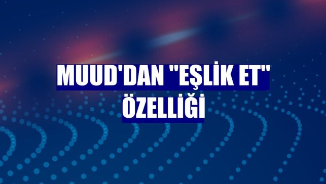 Muud'dan "Eşlik Et" özelliği