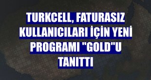 Turkcell, faturasız kullanıcıları için yeni programı 'Gold'u tanıttı