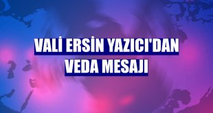 Vali Ersin Yazıcı'dan veda mesajı