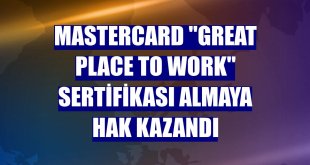 Mastercard 'Great Place to Work' sertifikası almaya hak kazandı
