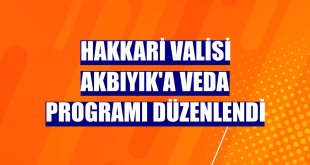 Hakkari Valisi Akbıyık'a veda programı düzenlendi