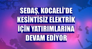 SEDAŞ, Kocaeli'de kesintisiz elektrik için yatırımlarına devam ediyor