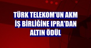 Türk Telekom'un AKM iş birliğine IPRA'dan altın ödül