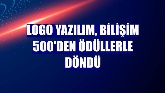 Logo Yazılım, Bilişim 500'den ödüllerle döndü