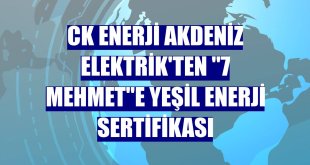 CK Enerji Akdeniz Elektrik'ten '7 Mehmet'e yeşil enerji sertifikası