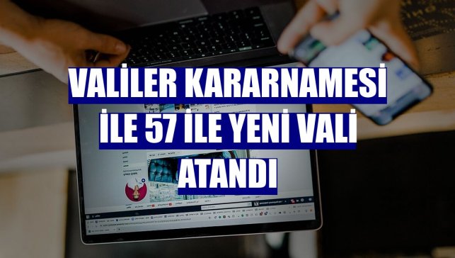 Valiler Kararnamesi ile 57 ile yeni vali atandı