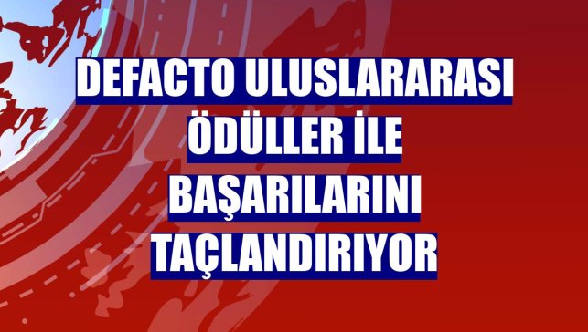 DeFacto uluslararası ödüller ile başarılarını taçlandırıyor
