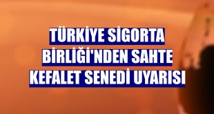 Türkiye Sigorta Birliği'nden sahte kefalet senedi uyarısı