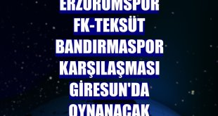 Erzurumspor FK-Teksüt Bandırmaspor karşılaşması Giresun'da oynanacak