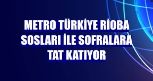 Metro Türkiye Rioba Sosları ile sofralara tat katıyor