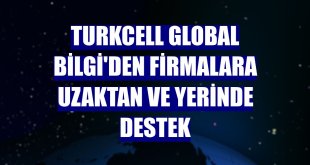 Turkcell Global Bilgi'den firmalara uzaktan ve yerinde destek