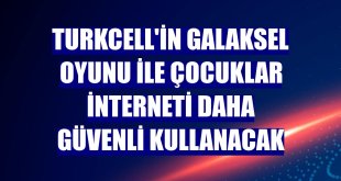 Turkcell'in Galaksel oyunu ile çocuklar interneti daha güvenli kullanacak