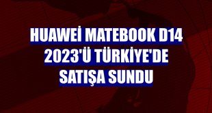 Huawei MateBook D14 2023'ü Türkiye'de satışa sundu
