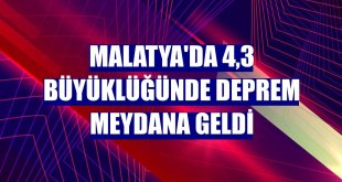 Malatya'da 4,3 büyüklüğünde deprem meydana geldi
