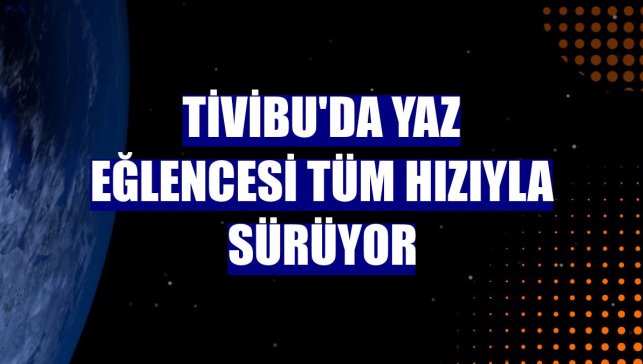 Tivibu'da yaz eğlencesi tüm hızıyla sürüyor